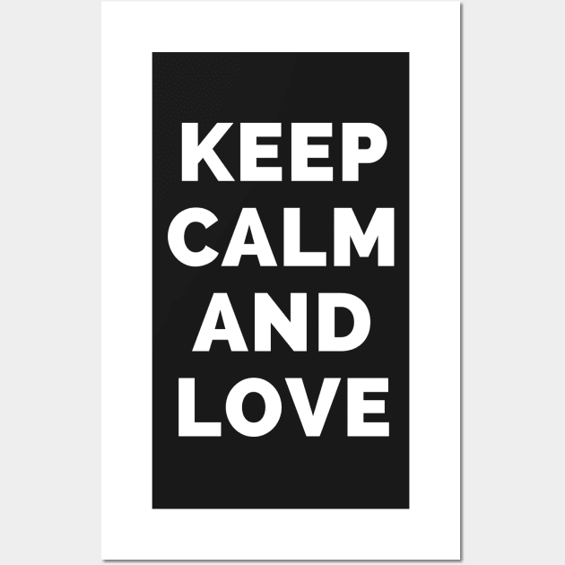 Keep Calm And Love - Black And White Simple Font - Funny Meme Sarcastic Satire - Self Inspirational Quotes - Inspirational Quotes About Life and Struggles Wall Art by Famgift